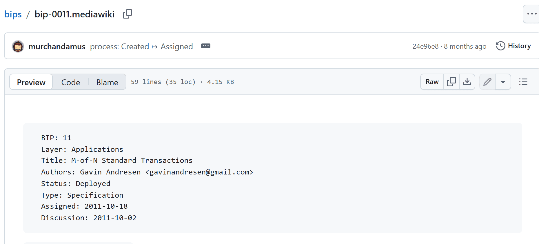 หัวเอกสาร BIP 11 M-of-N Standard Transactions บน GitHub ผู้เขียน Gavin Andresen สถานะ Deployed ได้เลขประจำวันที่ 18 ตุลาคม 2011
