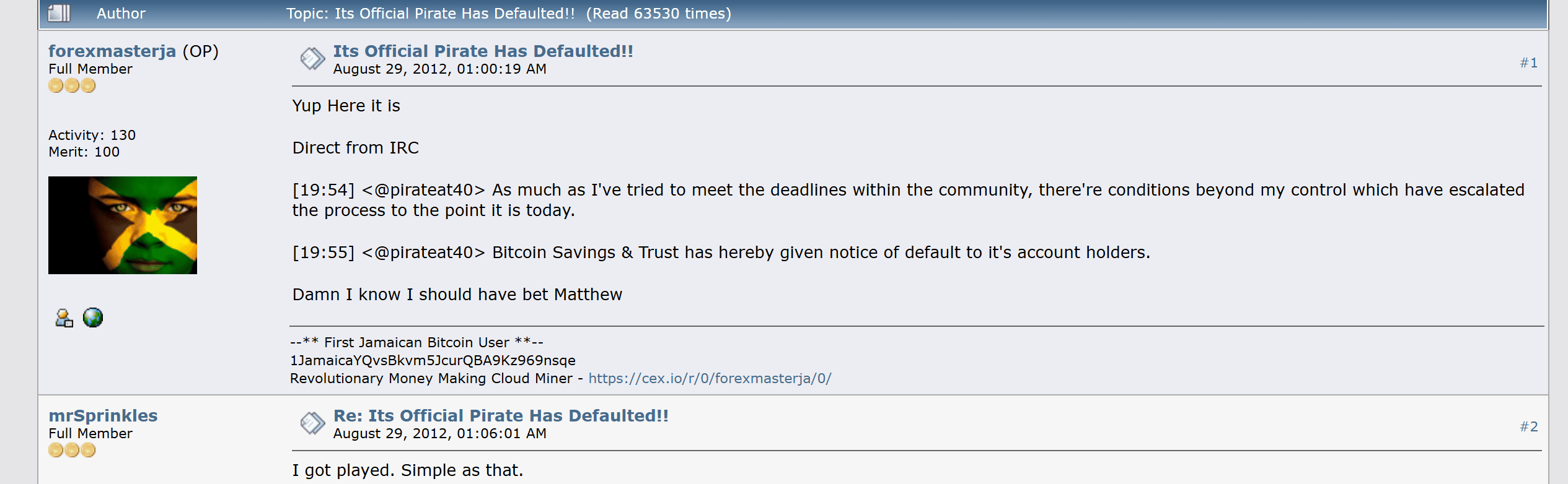 กระทู้ Its Official Pirate Has Defaulted บน bitcointalk วันที่ 29 สิงหาคม 2012 คัดลอกข้อความจาก IRC ที่ pirateat40 แจ้งผิดนัดชำระต่อเจ้าของบัญชี และคำตอบว่า I got played