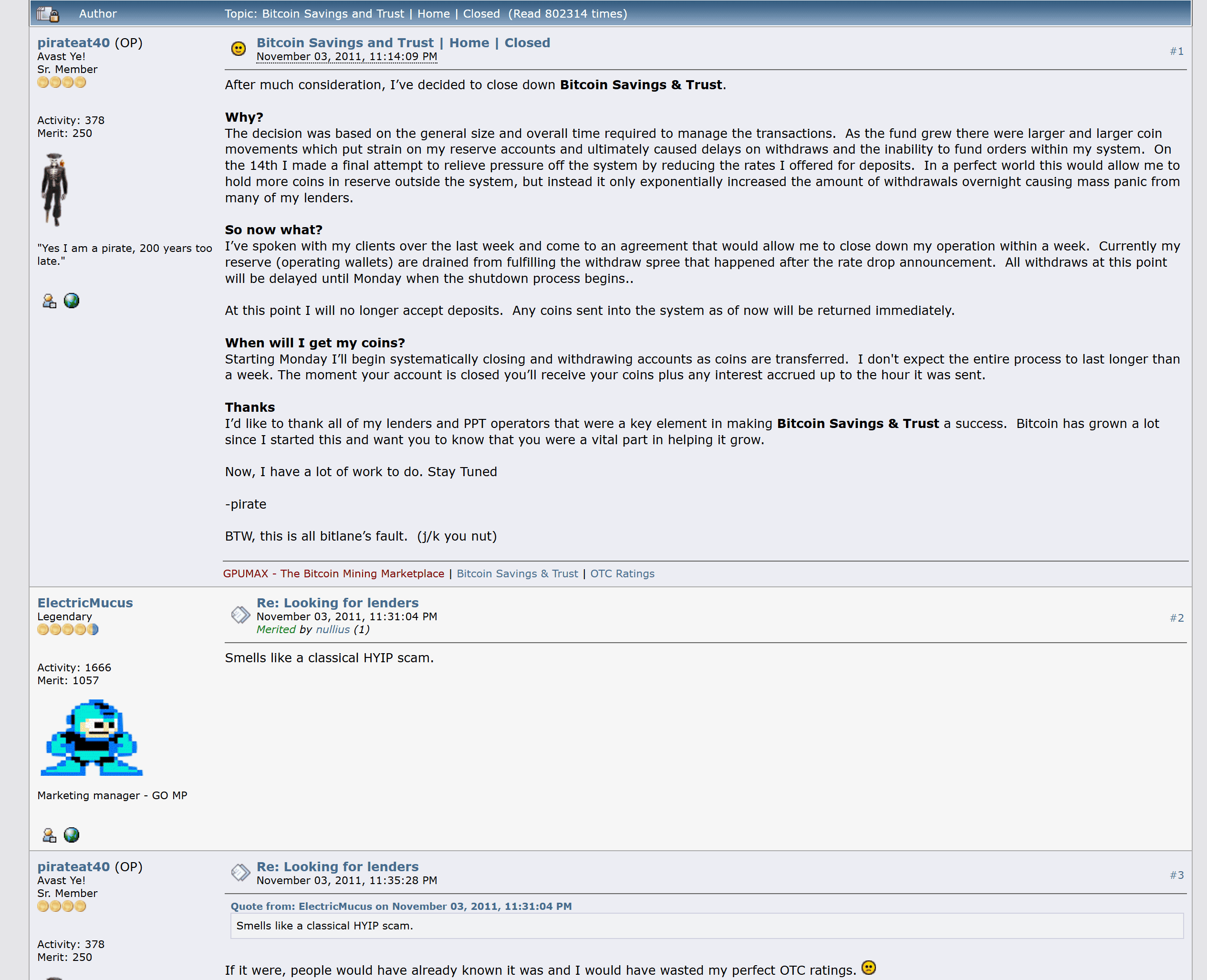 กระทู้ Bitcoin Savings and Trust บน bitcointalk โพสต์แรกของ pirateat40 วันที่ 3 พฤศจิกายน 2011 ที่ภายหลังถูกแก้เป็นประกาศปิด และคำตอบของ ElectricMucus ว่า Smells like a classical HYIP scam