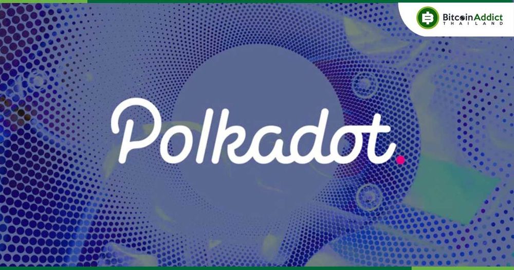 21Shares เดินหน้าขออนุมัติ Spot Polkadot ETF แม้ราคา DOT ร่วงต่อเนื่อง