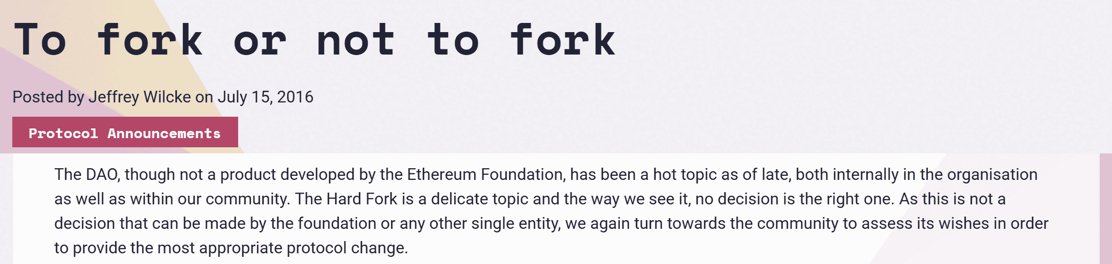บทความ To fork or not to fork โดย Jeffrey Wilcke บนบล็อก Ethereum Foundation วันที่ 15 กรกฎาคม 2016 ระบุว่า The DAO ไม่ใช่ผลิตภัณฑ์ของมูลนิธิ