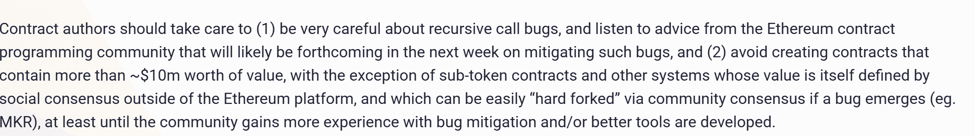 ย่อหน้าในประกาศของ Vitalik Buterin วันที่ 17 มิถุนายน 2016 แนะนำคนเขียนสัญญาให้ระวังบั๊กแบบเรียกซ้ำ และอย่าสร้างสัญญาที่เก็บมูลค่าเกินราว 10 ล้านดอลลาร์